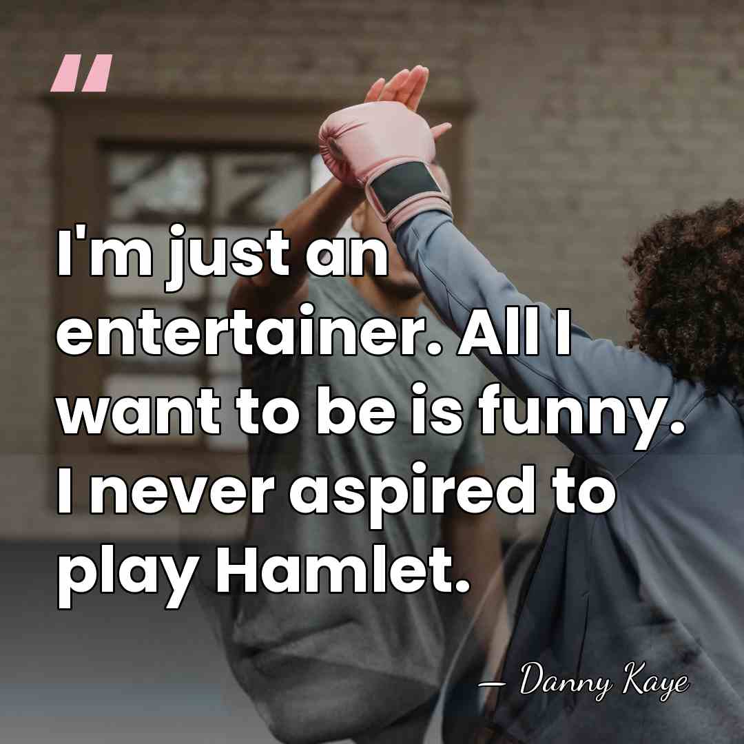 I'm just an entertainer. All I want to be is funny. I&hellip; - Danny Kaye