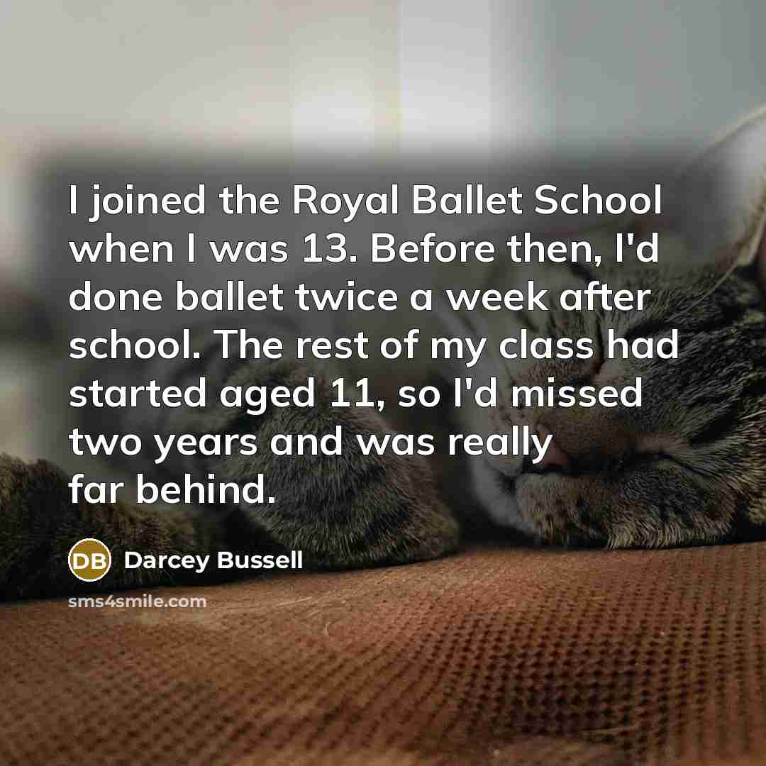 “I joined the Royal Ballet School when I was 13.…” quote by Darcey Bussell