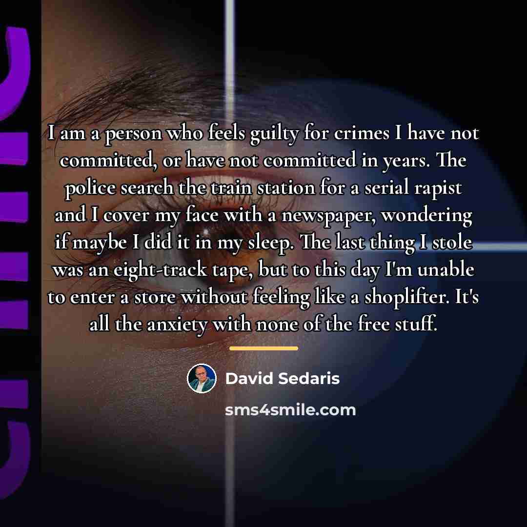 “I am a person who feels guilty for crimes I…” quote by David Sedaris