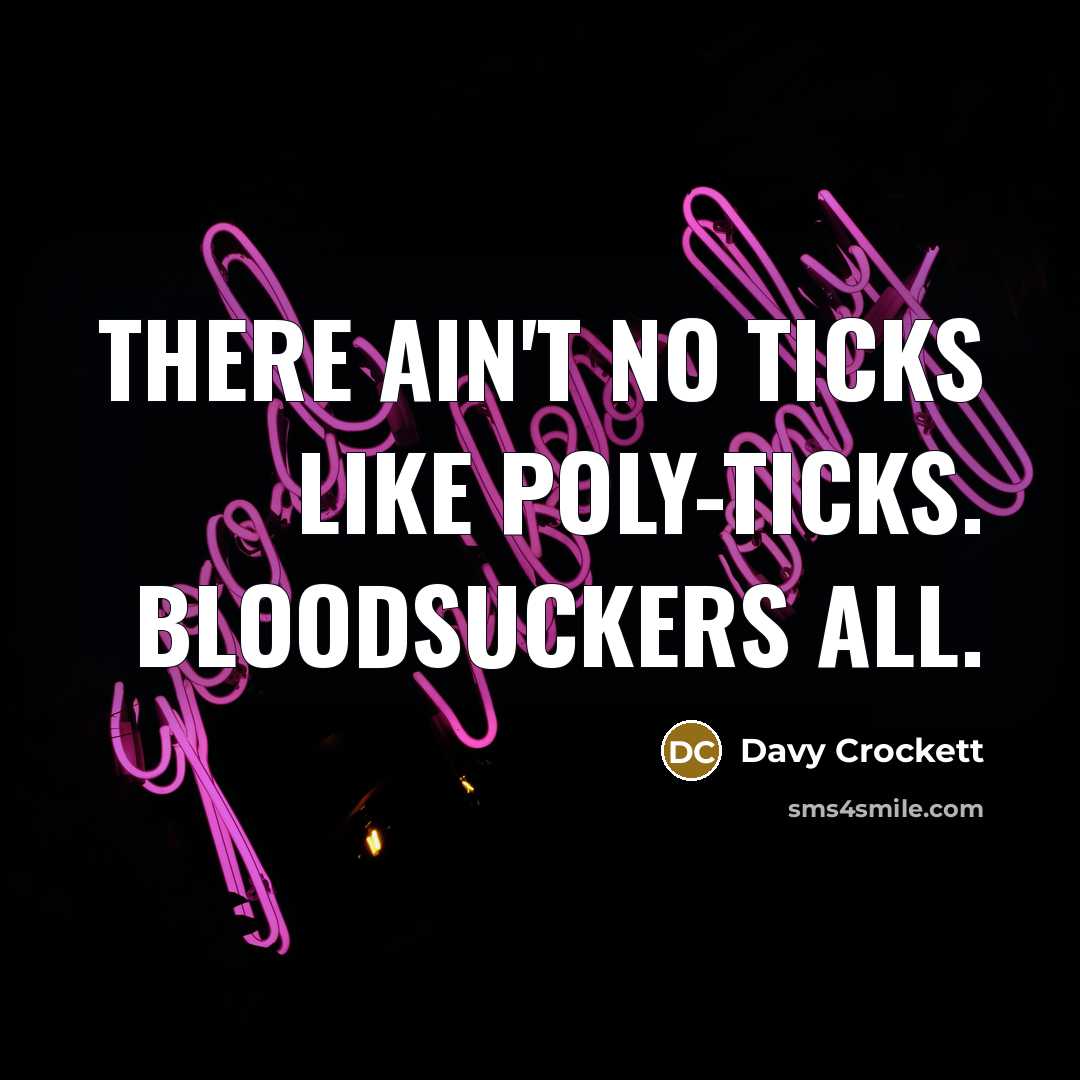 “There ain't no ticks like poly-ticks. Bloodsuckers all.…” quote by Davy Crockett