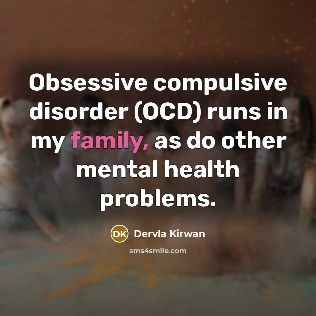 “Obsessive compulsive disorder (OCD) runs in my family, as do…” quote by Dervla Kirwan
