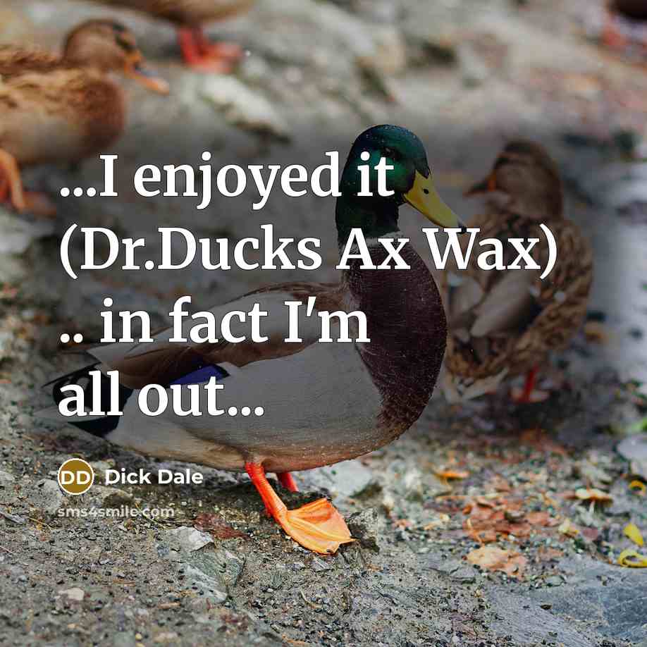 “...I enjoyed it (Dr.Ducks Ax Wax) .. in fact I'm…” quote by Dick Dale