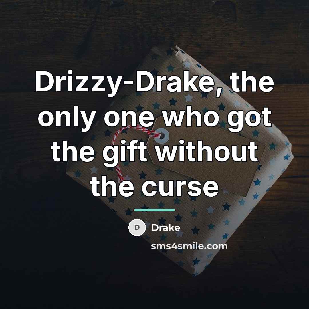 “Drizzy-Drake, the only one who got the gift without the…” quote by Drake