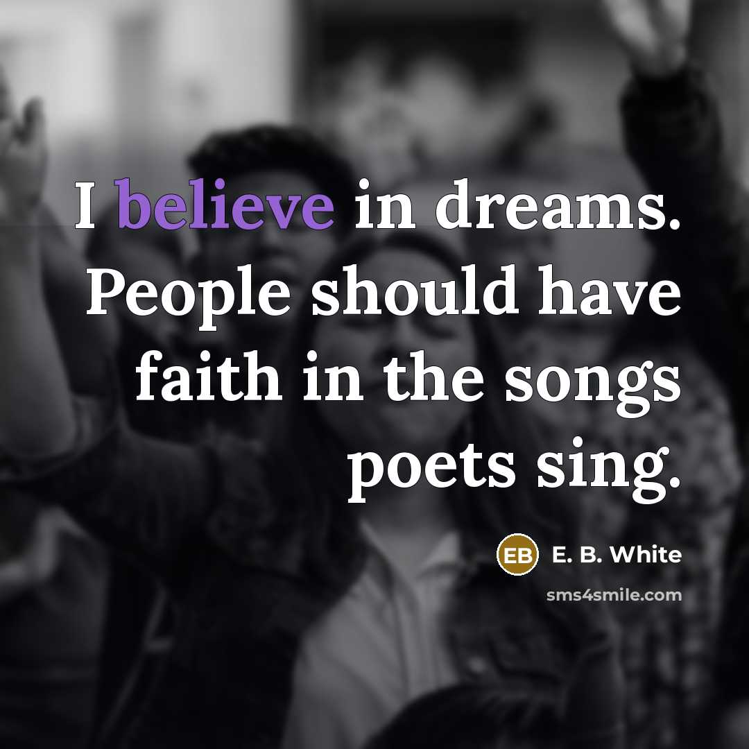 “I believe in dreams. People should have faith in the…” quote by E. B. White