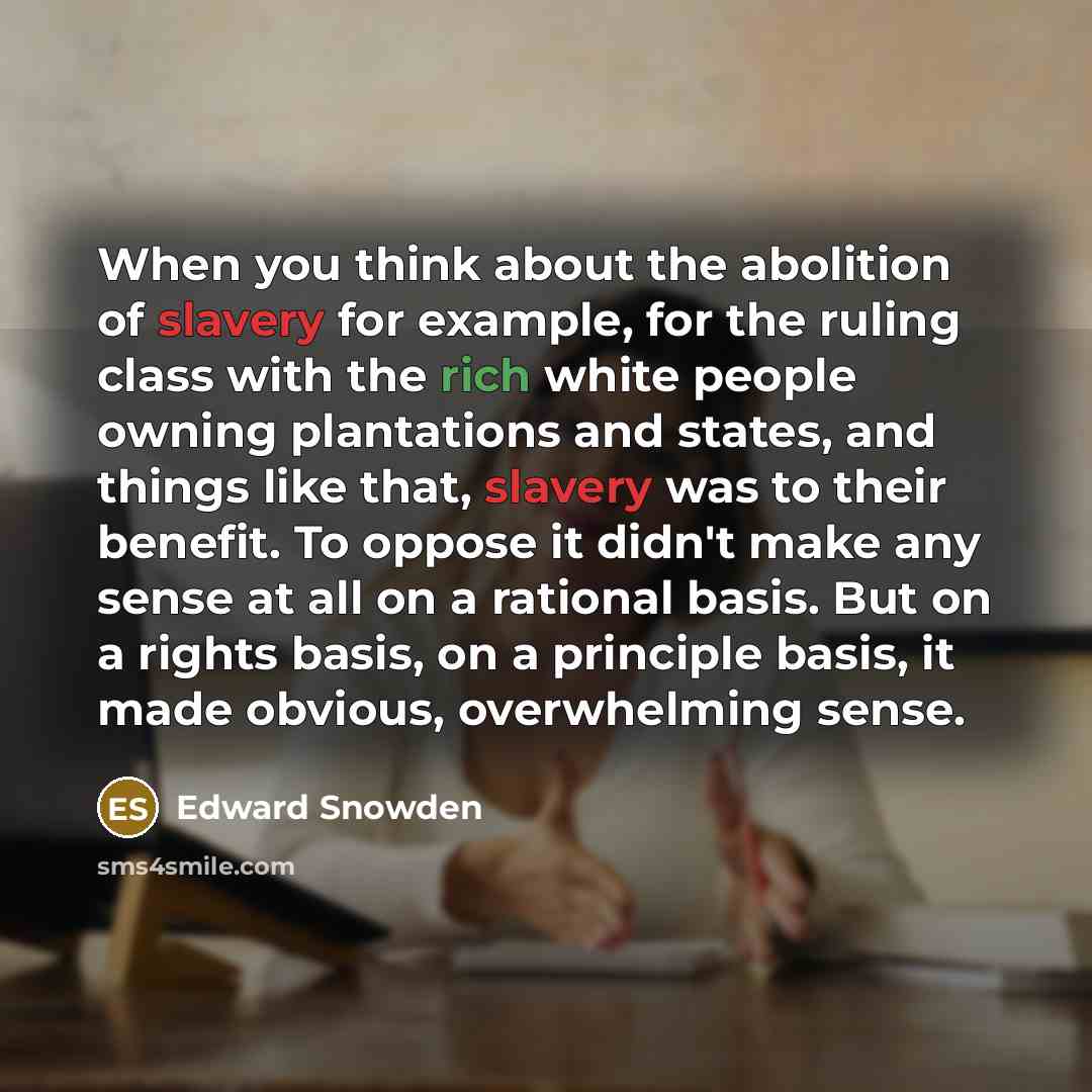 “When you think about the abolition of slavery for example,…” quote by Edward Snowden
