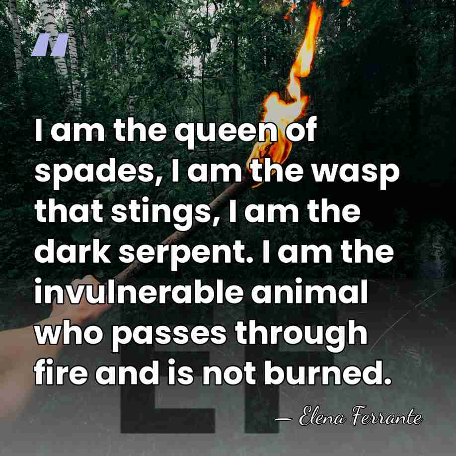 I am the queen of spades, I am the wasp that stings,&hellip; - Elena Ferrante
