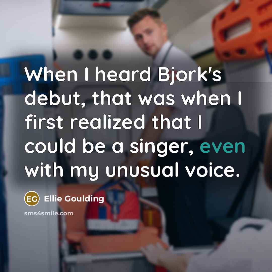 “When I heard Bjork's debut, that was when I first…” quote by Ellie Goulding
