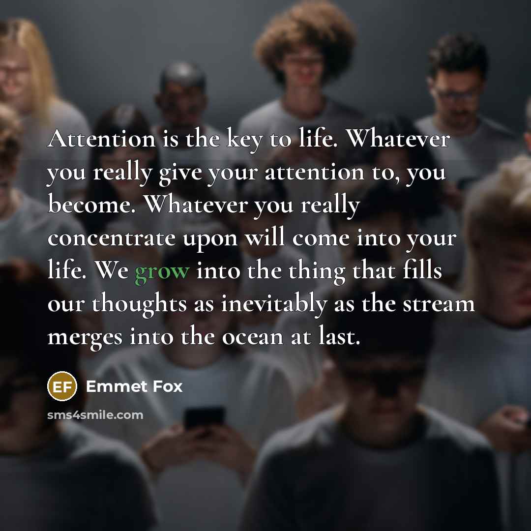 “Attention is the key to life. Whatever you really give…” quote by Emmet Fox