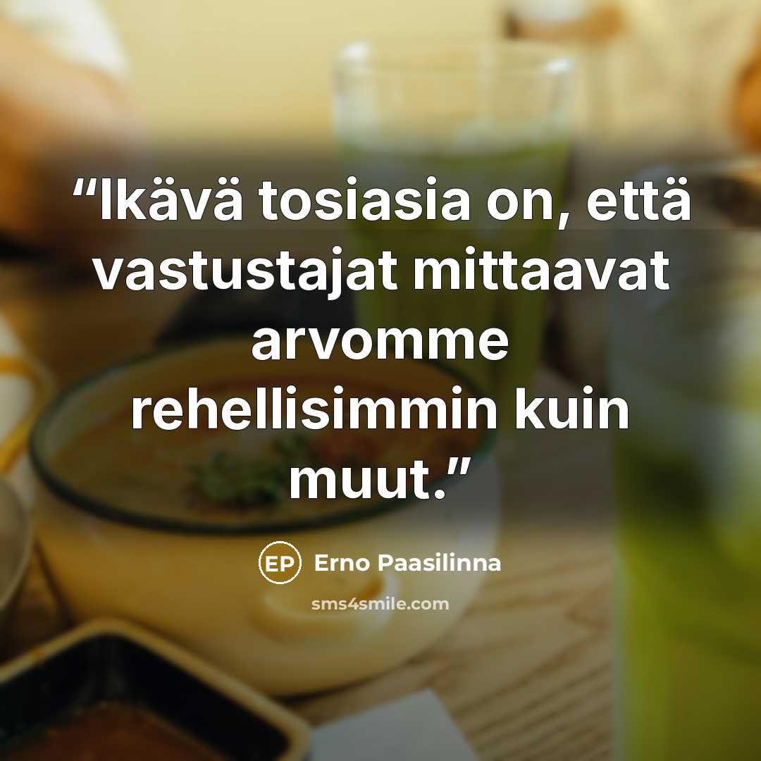 “Ikävä tosiasia on, että vastustajat mittaavat arvomme rehellisimmin kuin muut.” quote by Erno Paasilinna
