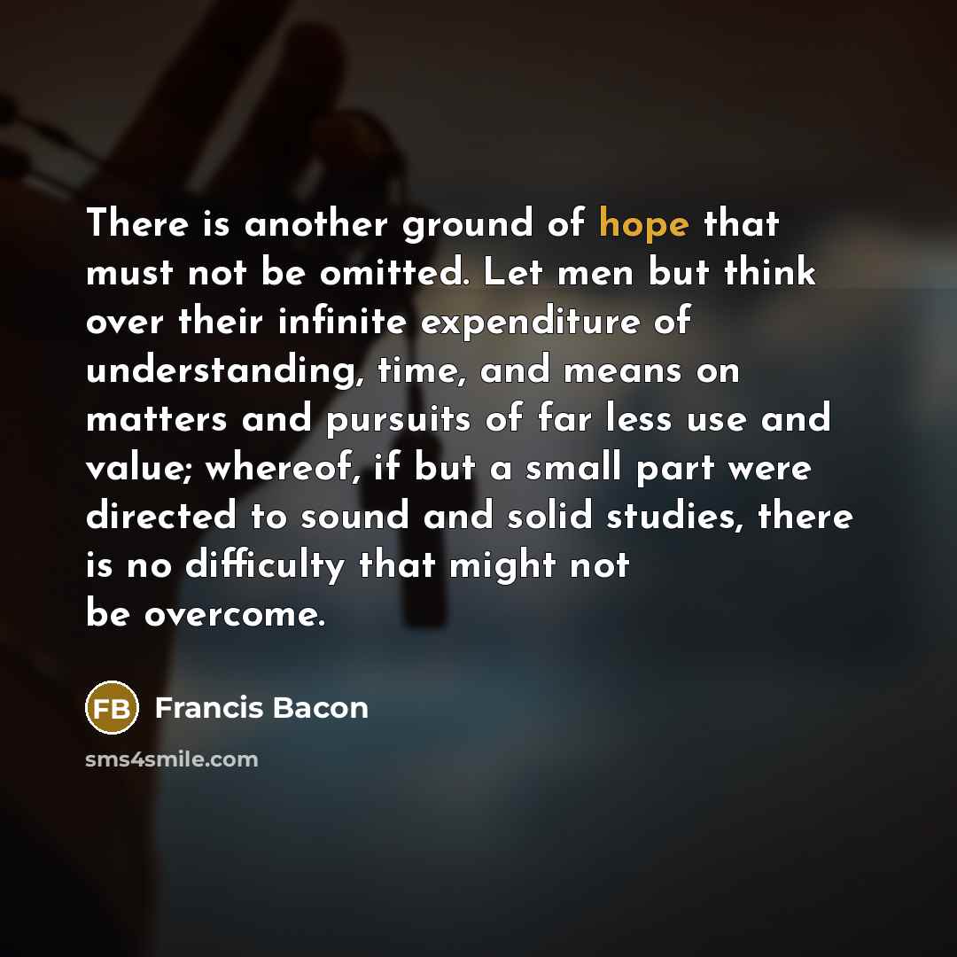 “There is another ground of hope that must not be…” quote by Francis Bacon