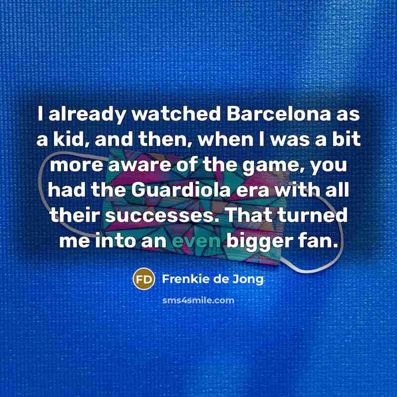 “I already watched Barcelona as a kid, and then, when…” quote by Frenkie de Jong