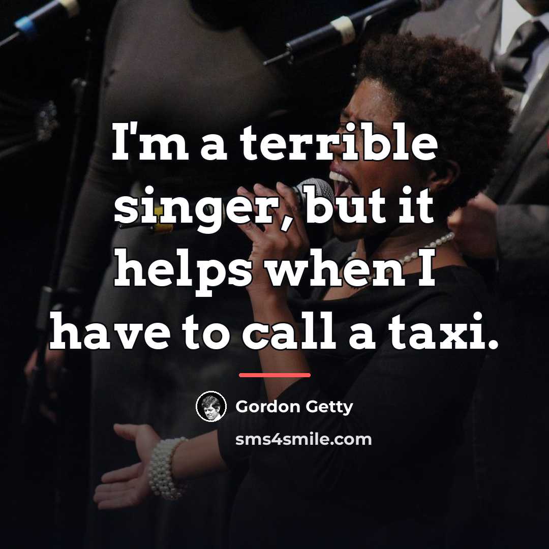 “I'm a terrible singer, but it helps when I have…” quote by Gordon Getty