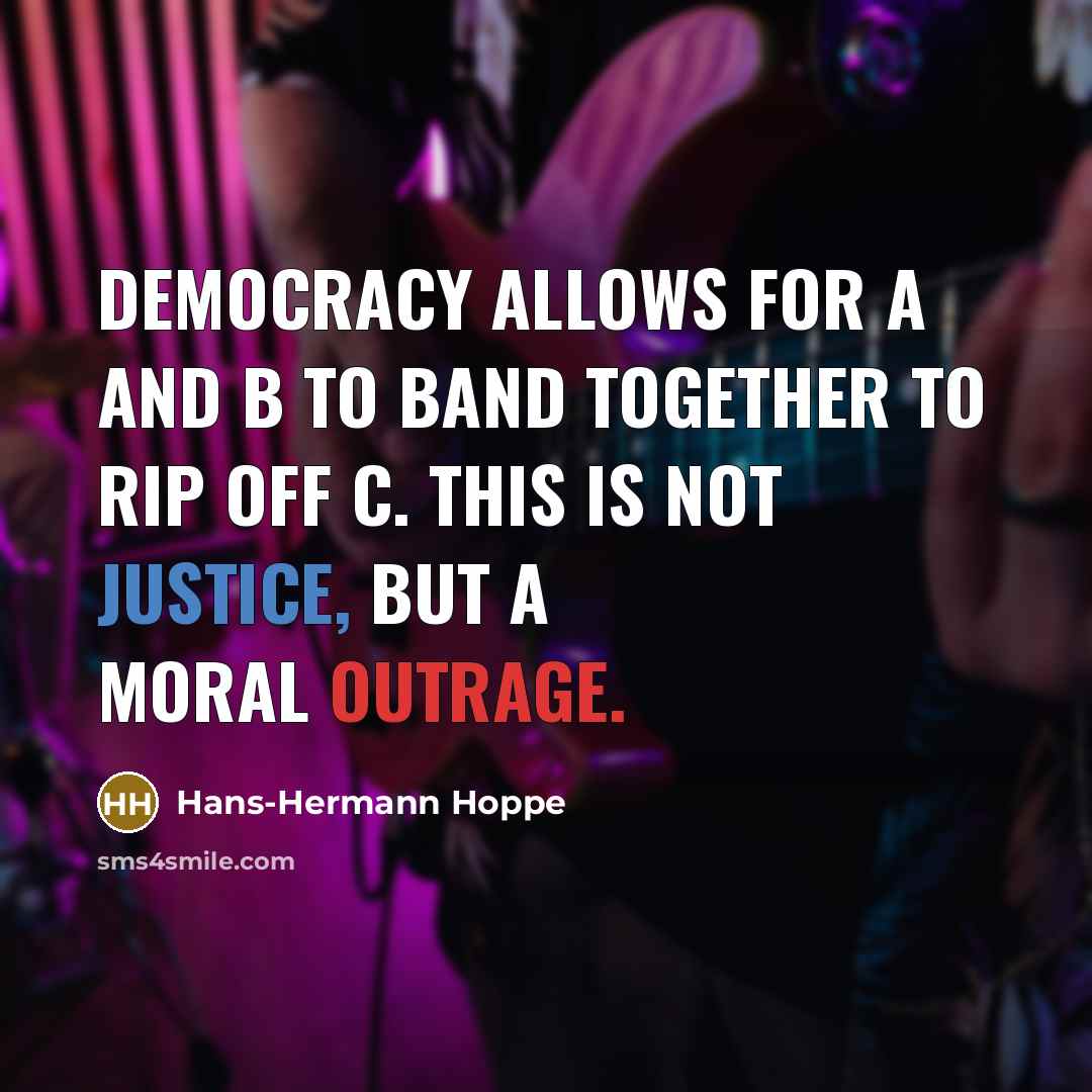 “Democracy allows for A and B to band together to…” quote by Hans-Hermann Hoppe