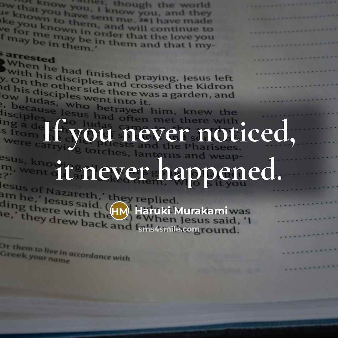 “If you never noticed, it never happened.…” quote by Haruki Murakami