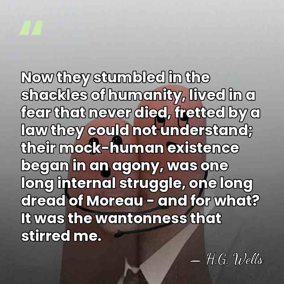 Now they stumbled in the shackles of humanity, lived in a fear&hellip; - H.G. Wells