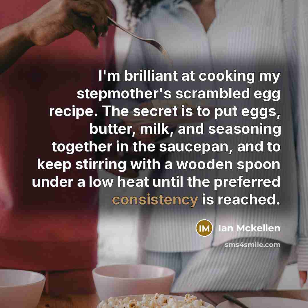 “I'm brilliant at cooking my stepmother's scrambled egg recipe. The…” quote by Ian Mckellen
