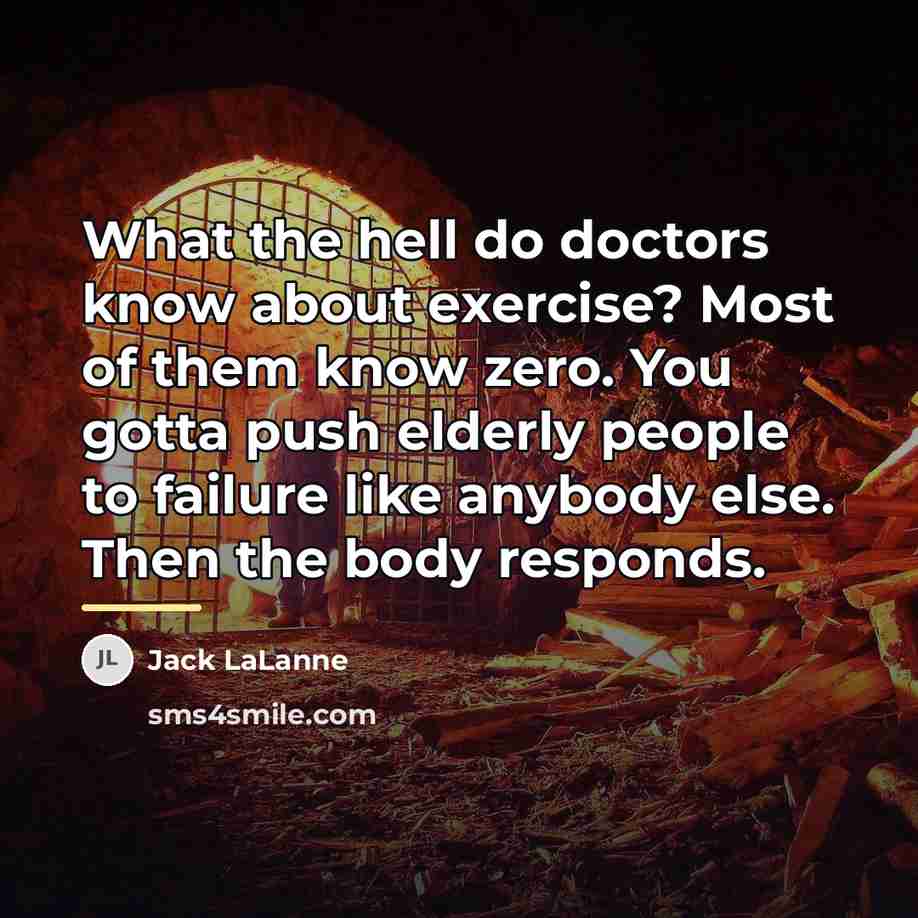 “What the hell do doctors know about exercise? Most of…” quote by Jack LaLanne