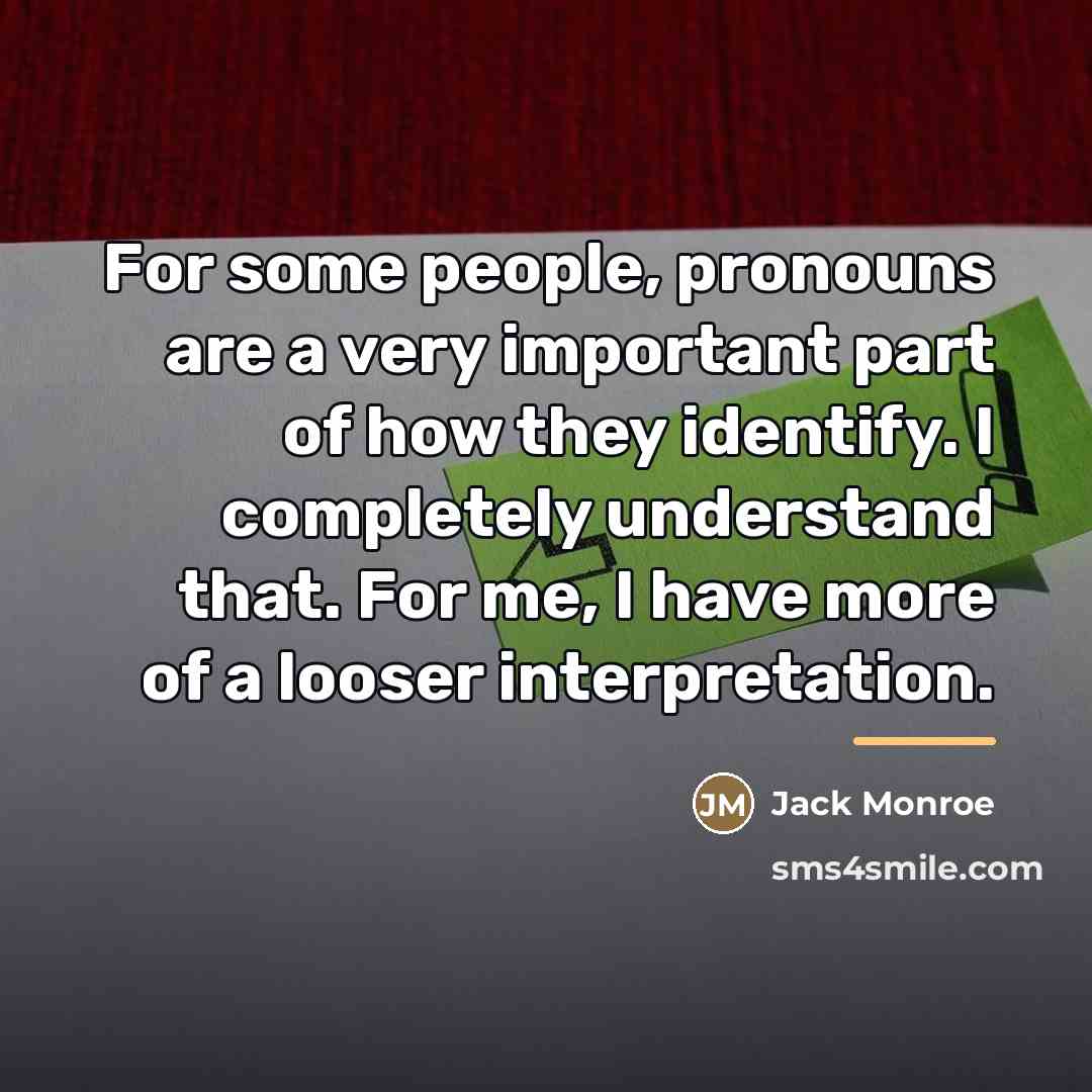 “For some people, pronouns are a very important part of…” quote by Jack Monroe