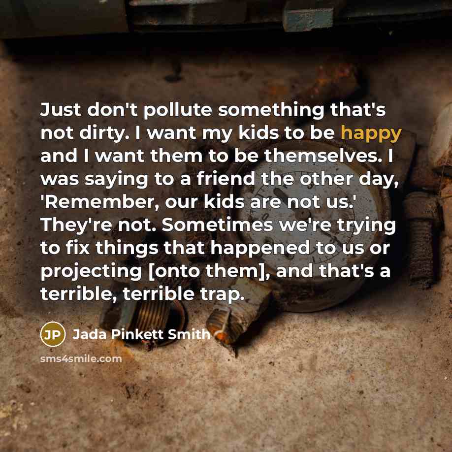 “Just don't pollute something that's not dirty. I want my…” quote by Jada Pinkett Smith