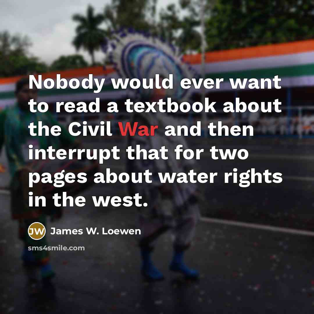 “Nobody would ever want to read a textbook about the…” quote by James W. Loewen