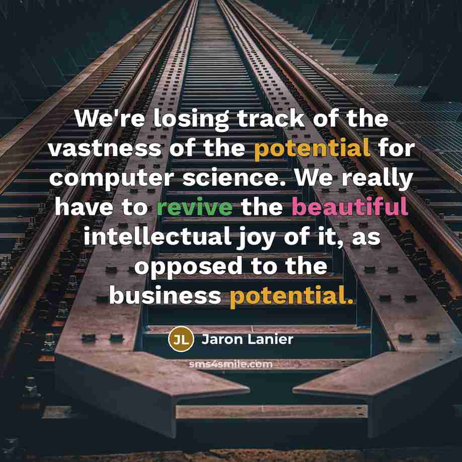 “We're losing track of the vastness of the potential for…” quote by Jaron Lanier