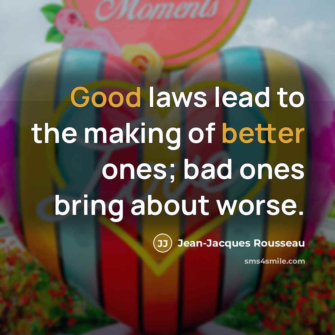 “Good laws lead to the making of better ones; bad…” quote by Jean-Jacques Rousseau