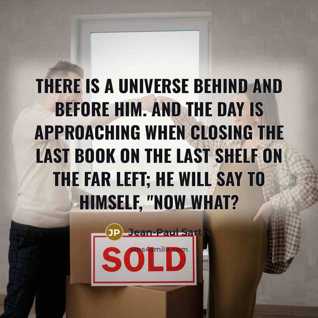 “There is a universe behind and before him. And the…” quote by Jean-Paul Sartre