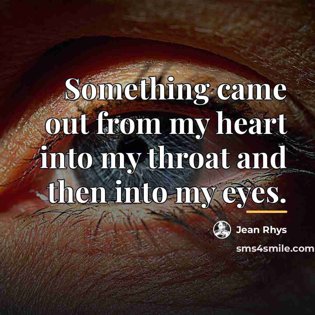 “Something came out from my heart into my throat and…” quote by Jean Rhys