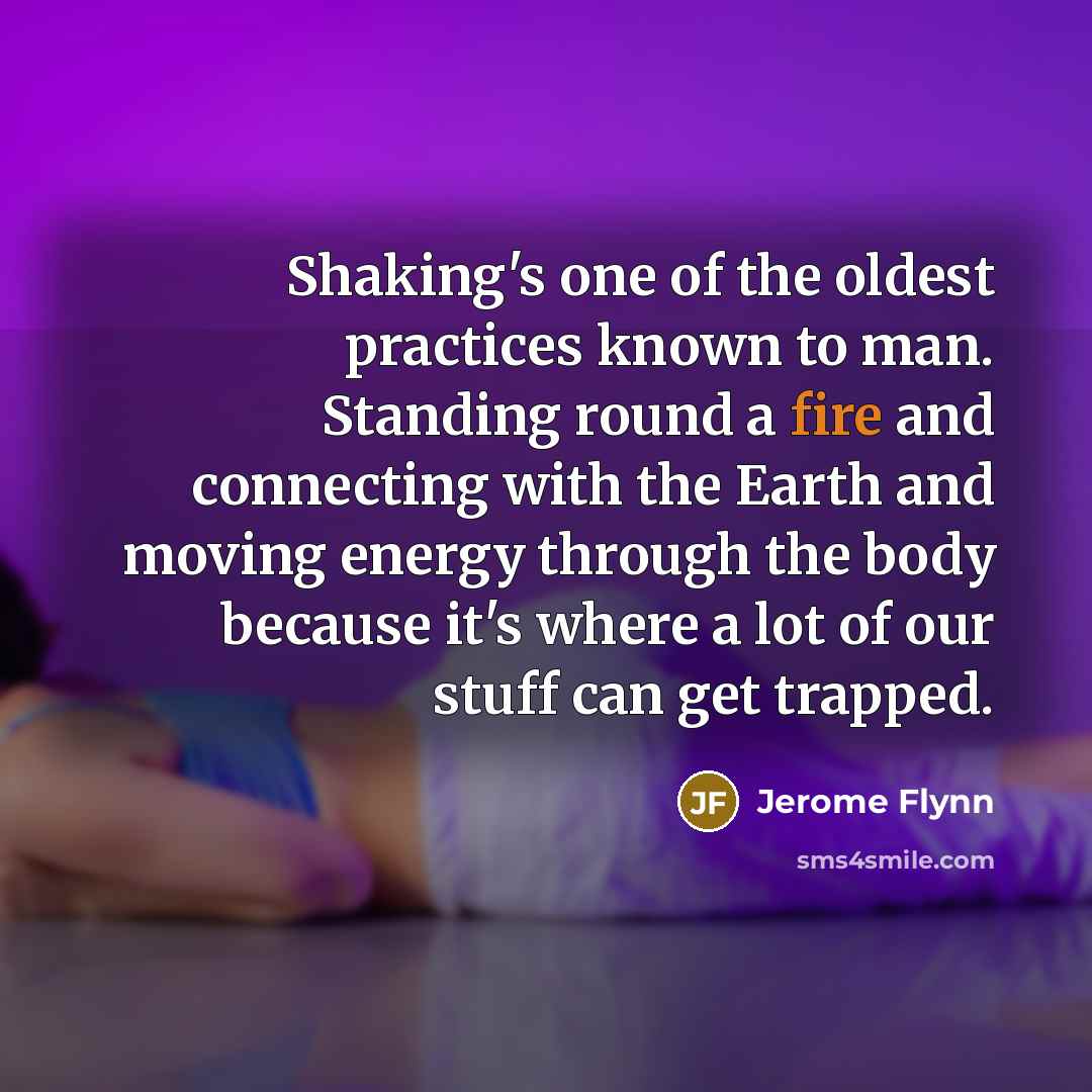 “Shaking's one of the oldest practices known to man. Standing…” quote by Jerome Flynn