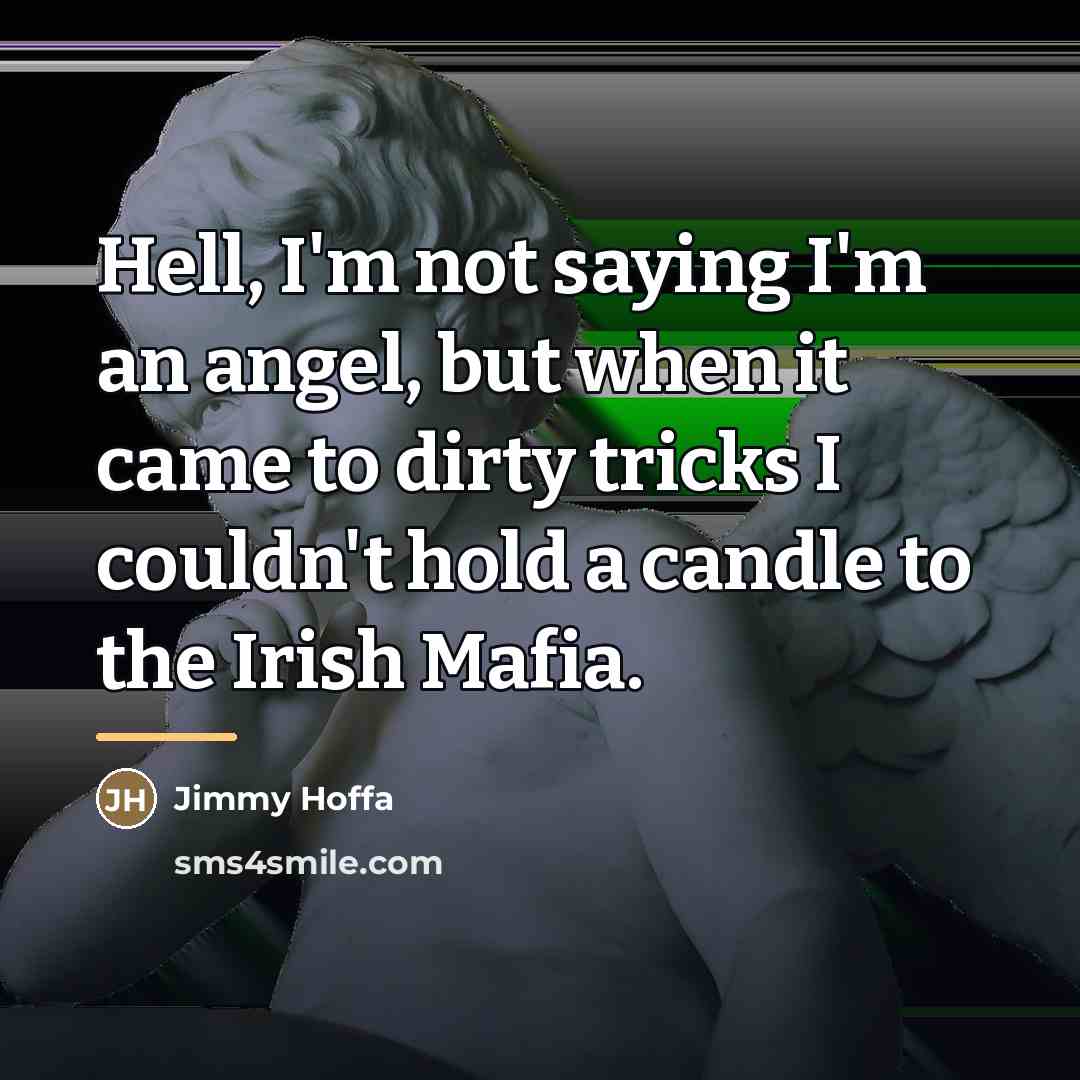 “Hell, I'm not saying I'm an angel, but when it…” quote by Jimmy Hoffa