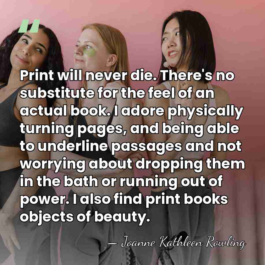 Print will never die. There's no substitute for the feel of an&hellip; - Joanne Kathleen Rowling