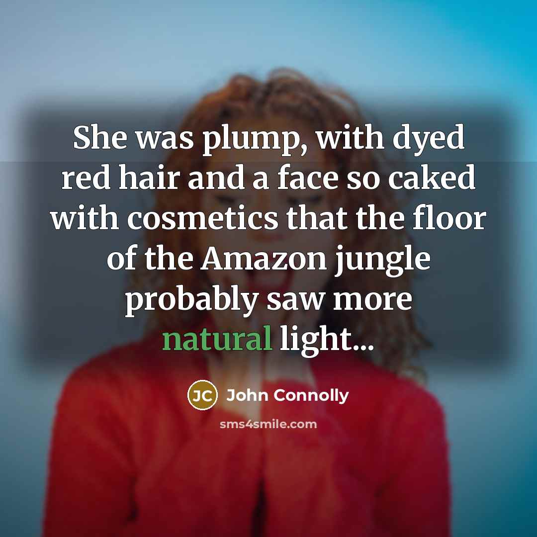 “She was plump, with dyed red hair and a face…” quote by John Connolly