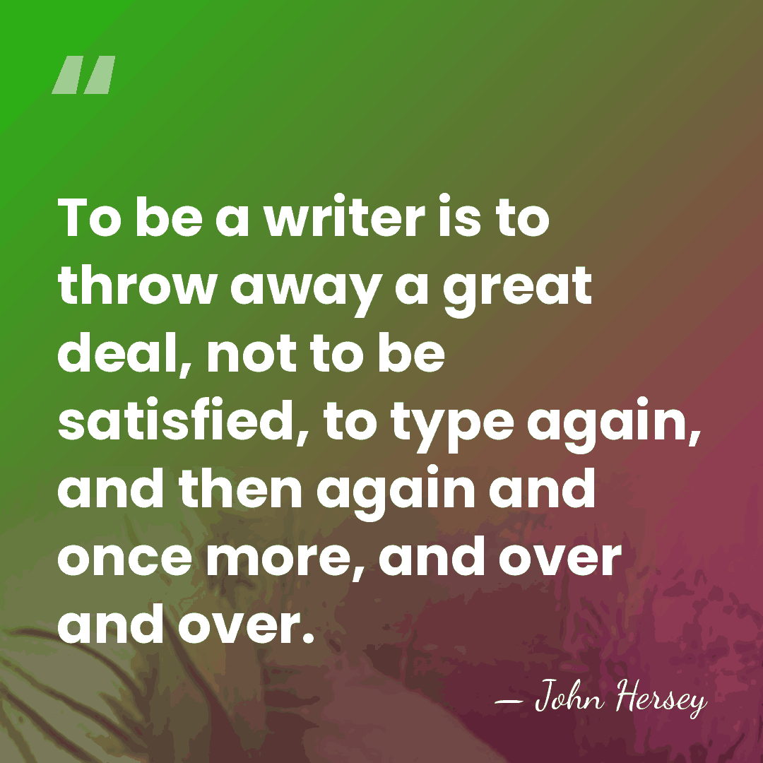 To be a writer is to throw away a great deal, not&hellip; - John Hersey