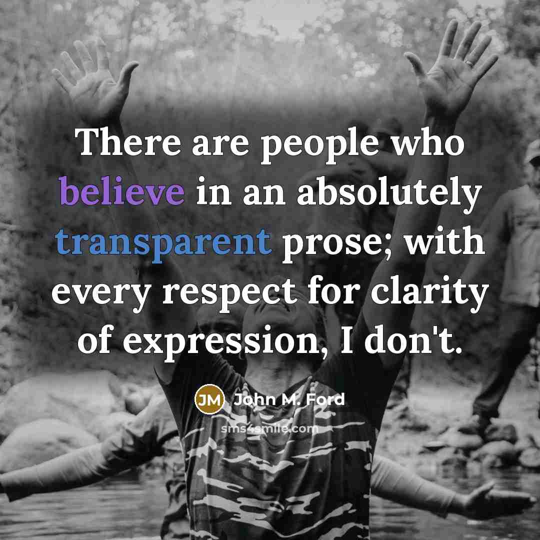 “There are people who believe in an absolutely transparent prose;…” quote by John M. Ford