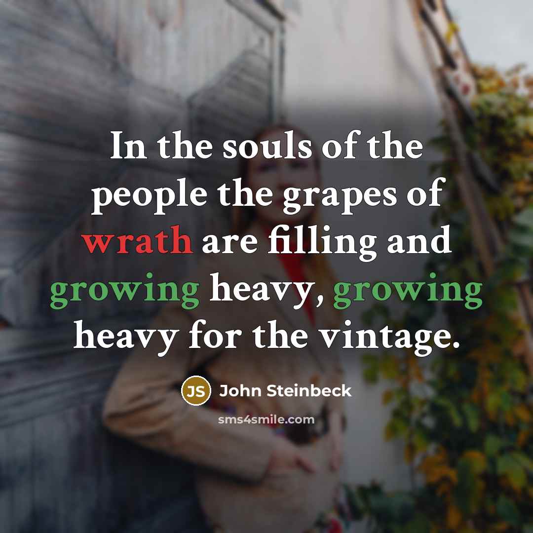 “In the souls of the people the grapes of wrath…” quote by John Steinbeck