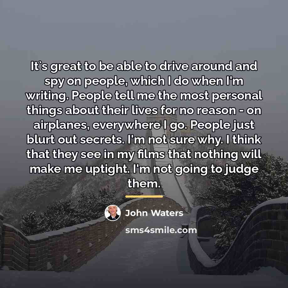 “It`s great to be able to drive around and spy…” quote by John Waters