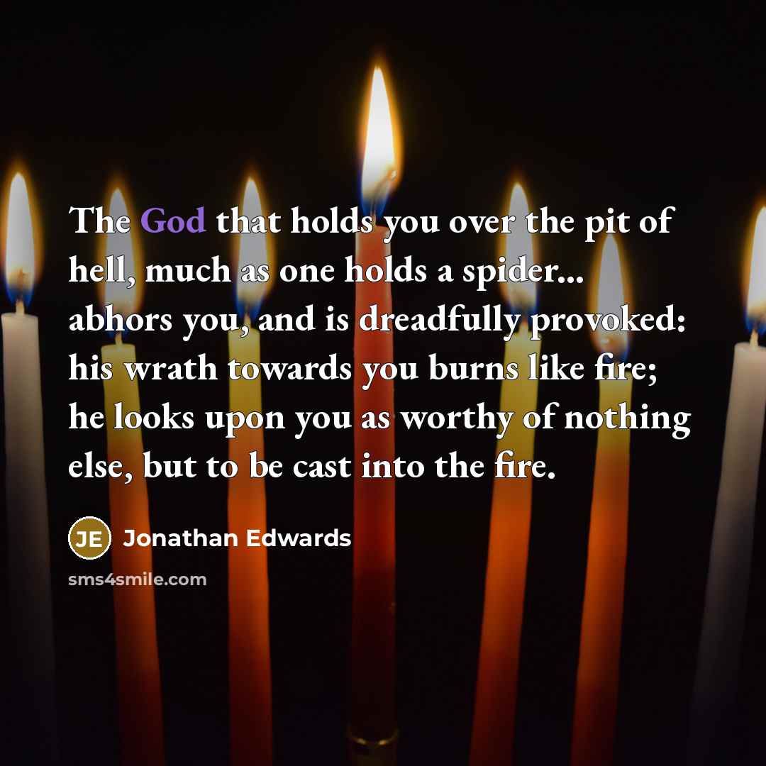“The God that holds you over the pit of hell,…” quote by Jonathan Edwards