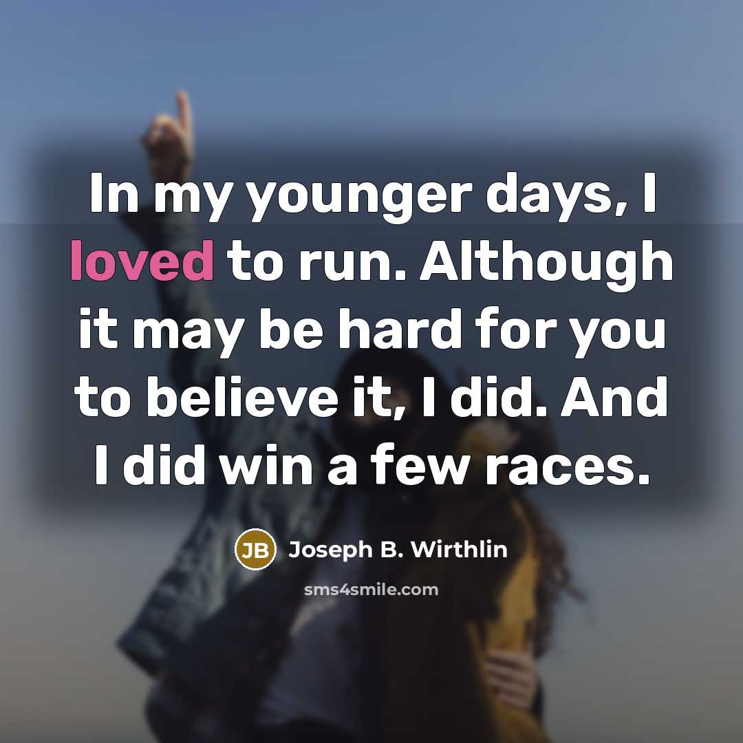 “In my younger days, I loved to run. Although it…” quote by Joseph B. Wirthlin