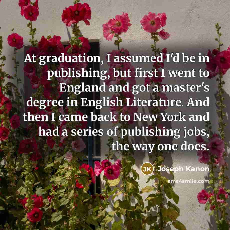 “At graduation, I assumed I'd be in publishing, but first…” quote by Joseph Kanon