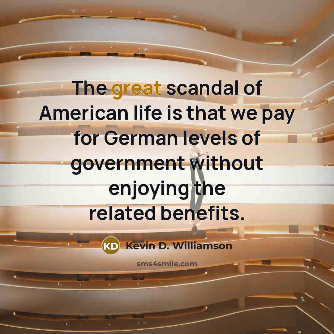 “The great scandal of American life is that we pay…” quote by Kevin D. Williamson