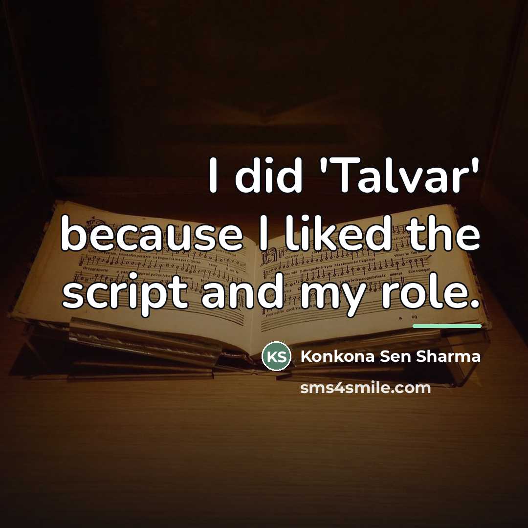 “I did 'Talvar' because I liked the script and my…” quote by Konkona Sen Sharma