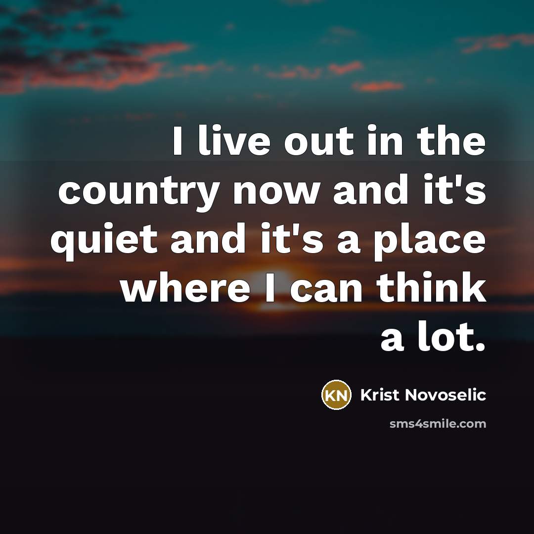 “I live out in the country now and it's quiet…” quote by Krist Novoselic