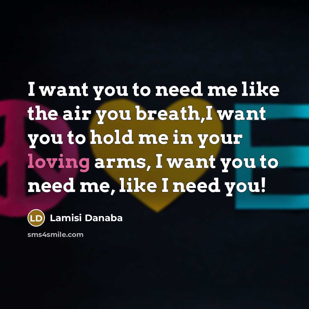 “I want you to need me like the air you…” quote by Lamisi Danaba