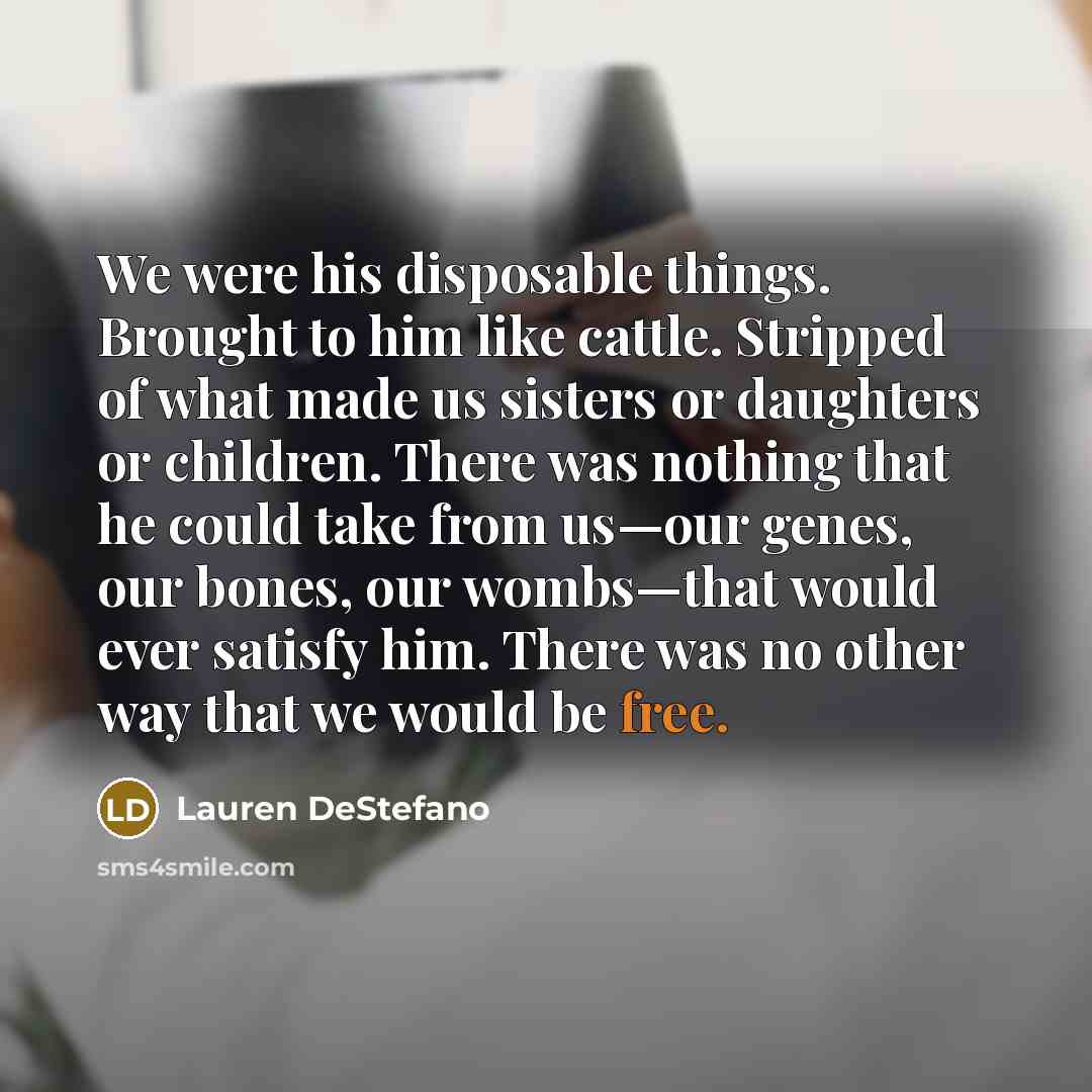 “We were his disposable things. Brought to him like cattle.…” quote by Lauren DeStefano