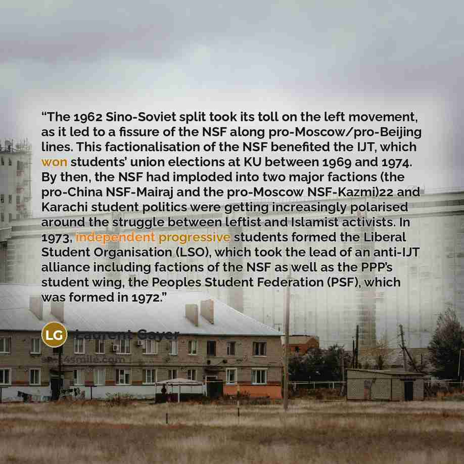 “The 1962 Sino-Soviet split took its toll on the left movement, as it led to a fissure of the NSF along pro-Moscow/pro-Beijing lines. This factionalisation of the NSF benefited the IJT, which won students’ union elections at KU between 1969 and 1974. By then, the NSF had imploded into two major…” quote by Laurent Gayer
