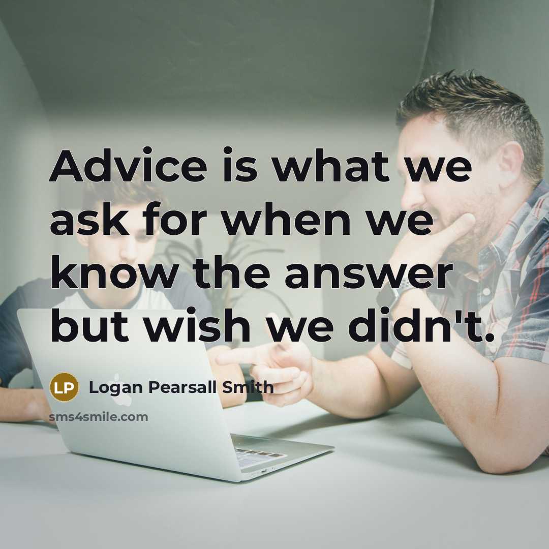 “Advice is what we ask for when we know the…” quote by Logan Pearsall Smith