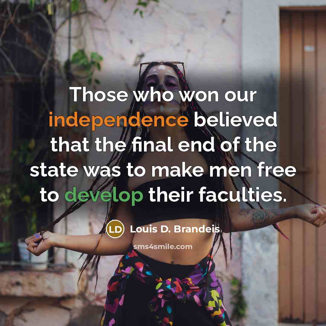 “Those who won our independence believed that the final end…” quote by Louis D. Brandeis