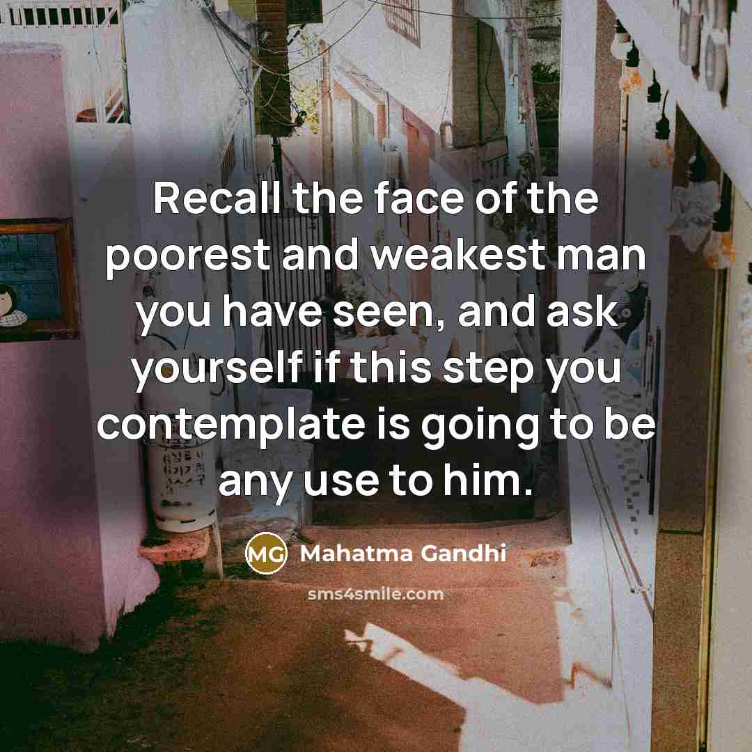 “Recall the face of the poorest and weakest man you…” quote by Mahatma Gandhi