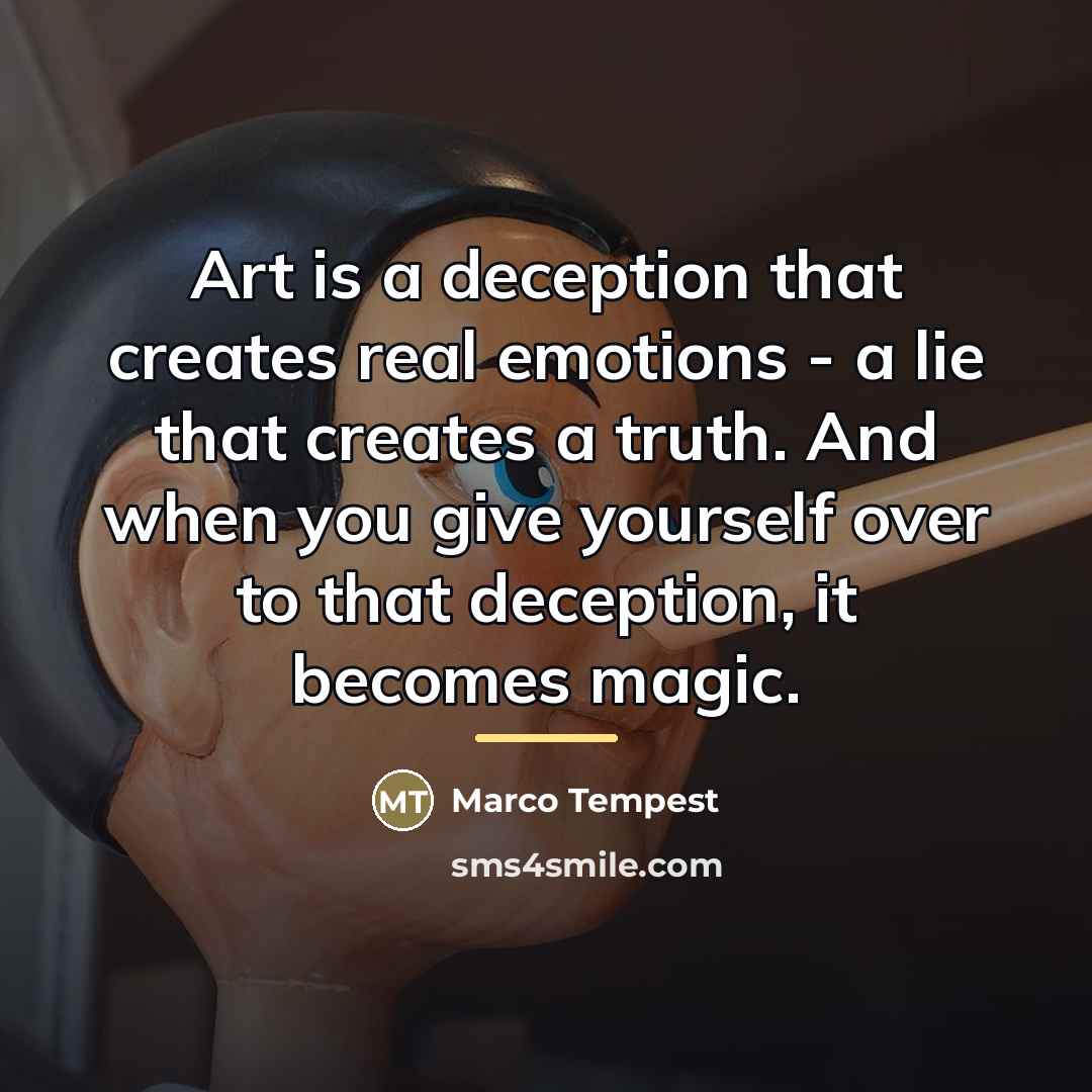 “Art is a deception that creates real emotions - a…” quote by Marco Tempest
