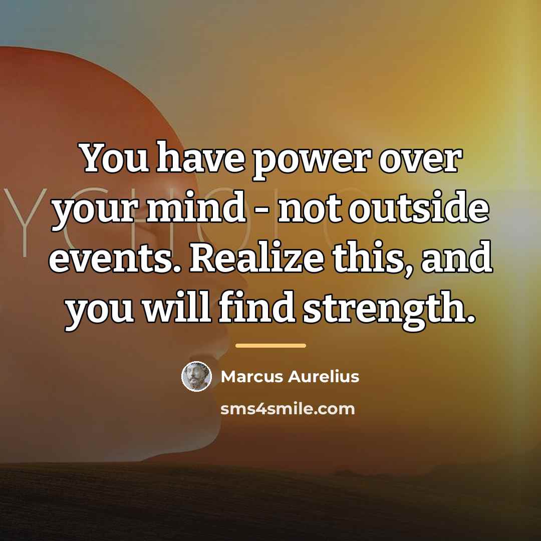 “You have power over your mind - not outside events.…” quote by Marcus Aurelius